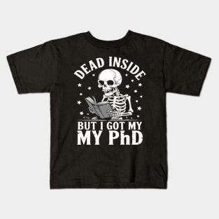 PhD graduation dead inside but i got my PhD graduate Kids T-Shirt